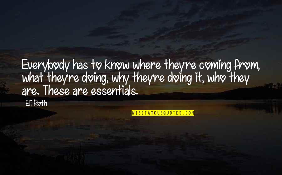 Finishing Strong In School Quotes By Eli Roth: Everybody has to know where they're coming from,