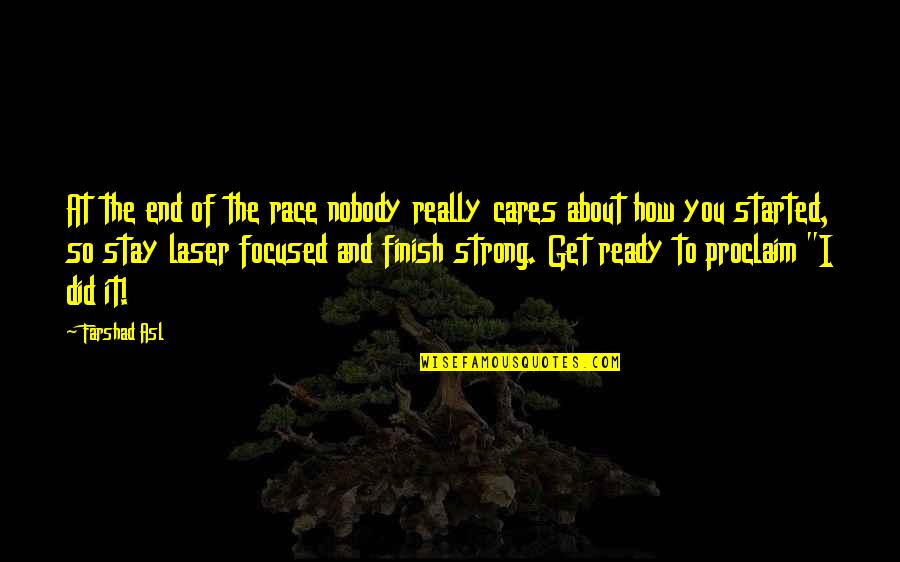 Finishing Strong Quotes By Farshad Asl: At the end of the race nobody really