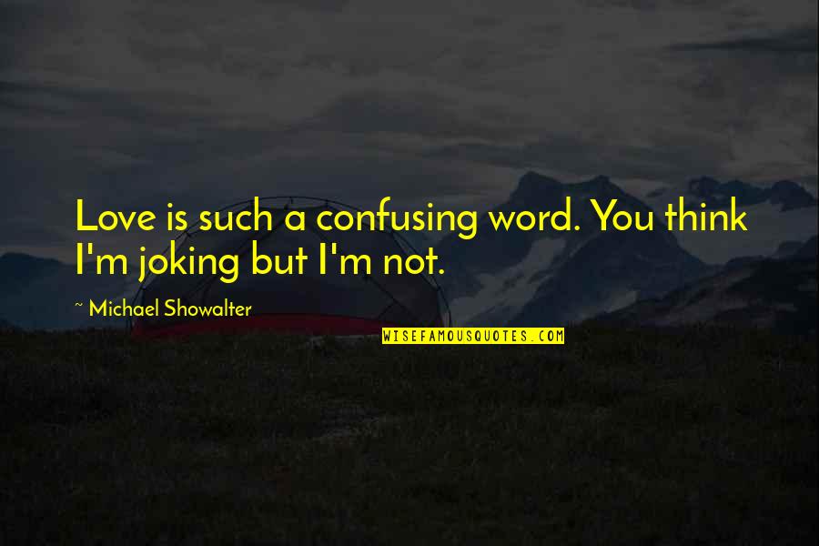 Finishing Strongly Quotes By Michael Showalter: Love is such a confusing word. You think Finishing Strongly Quotes By Michael Showalter: Love is such a confusing word. You think