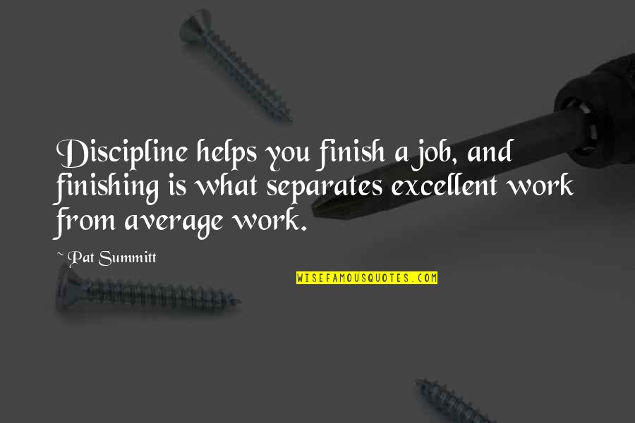 Finishing The Job Quotes By Pat Summitt: Discipline helps you finish a job, and finishing