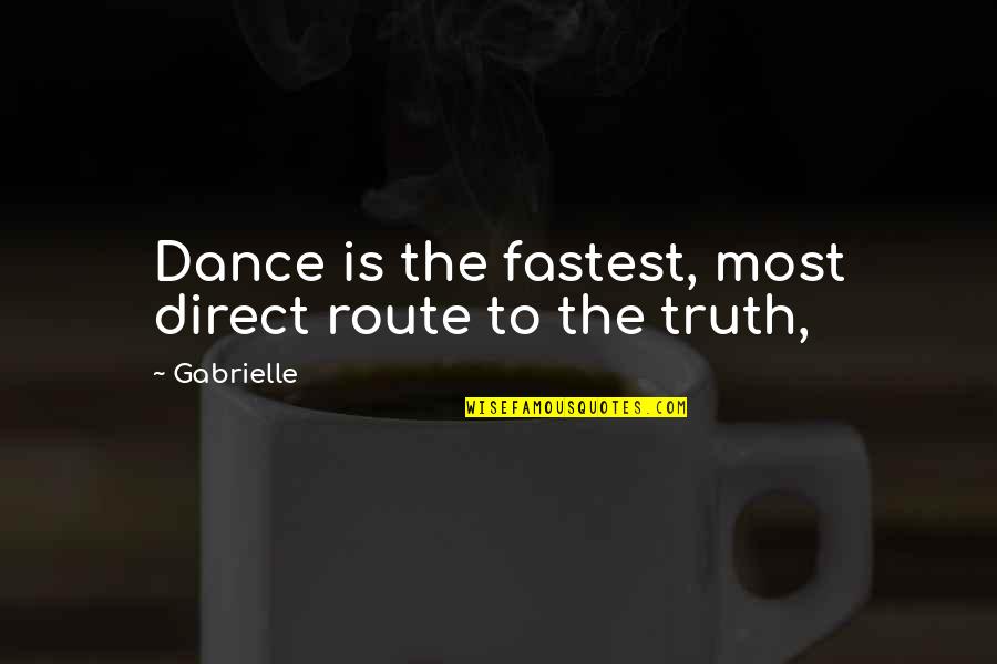 Finishing The Race Strong Quotes By Gabrielle: Dance is the fastest, most direct route to