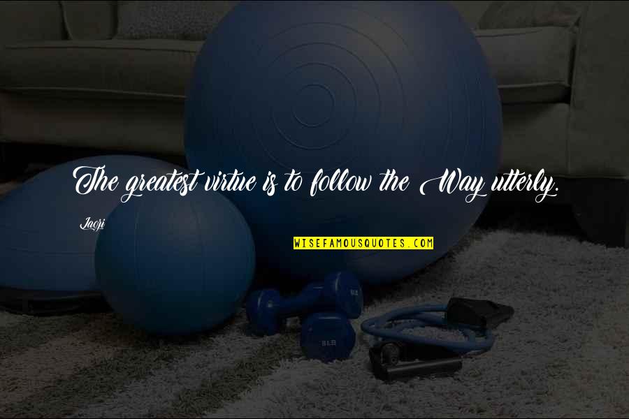 Finishing The Race Strong Quotes By Laozi: The greatest virtue is to follow the Way