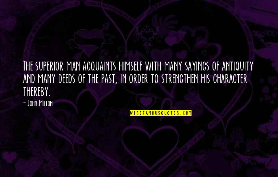 Finishing The Week Strong Quotes By John Milton: The superior man acquaints himself with many sayings