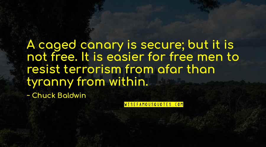Finishing The Year Successfully Quotes By Chuck Baldwin: A caged canary is secure; but it is Finishing The Year Successfully Quotes By Chuck Baldwin: A caged canary is secure; but it is