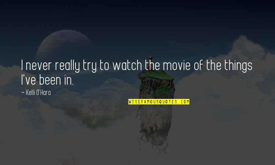 Finishing Things Quotes By Kelli O'Hara: I never really try to watch the movie