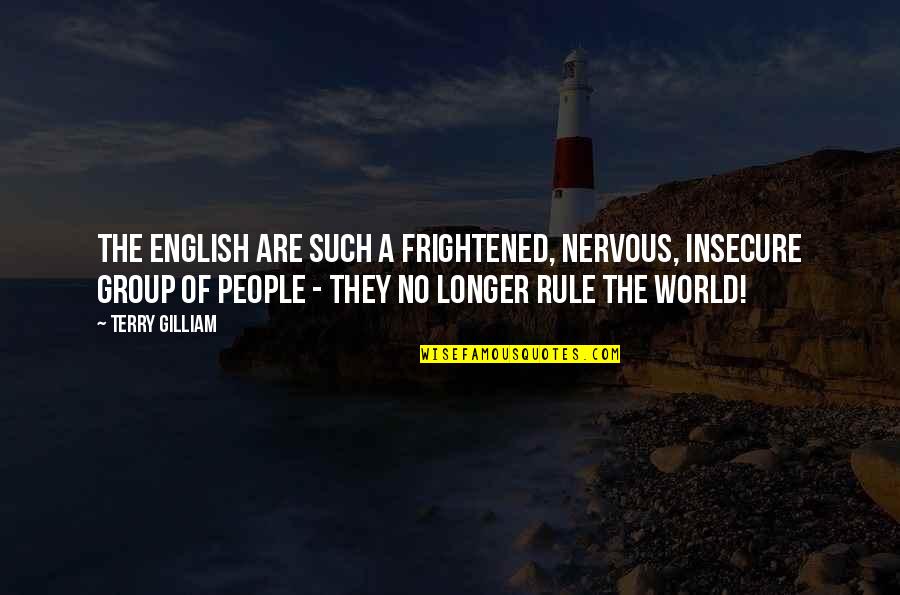 Finishing Touches Quotes By Terry Gilliam: The English are such a frightened, nervous, insecure