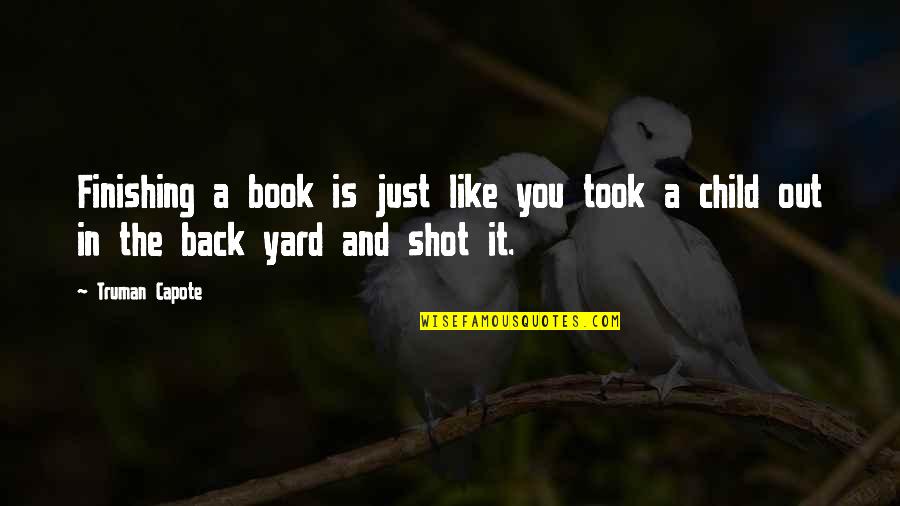 Finishing Writing A Book Quotes By Truman Capote: Finishing a book is just like you took