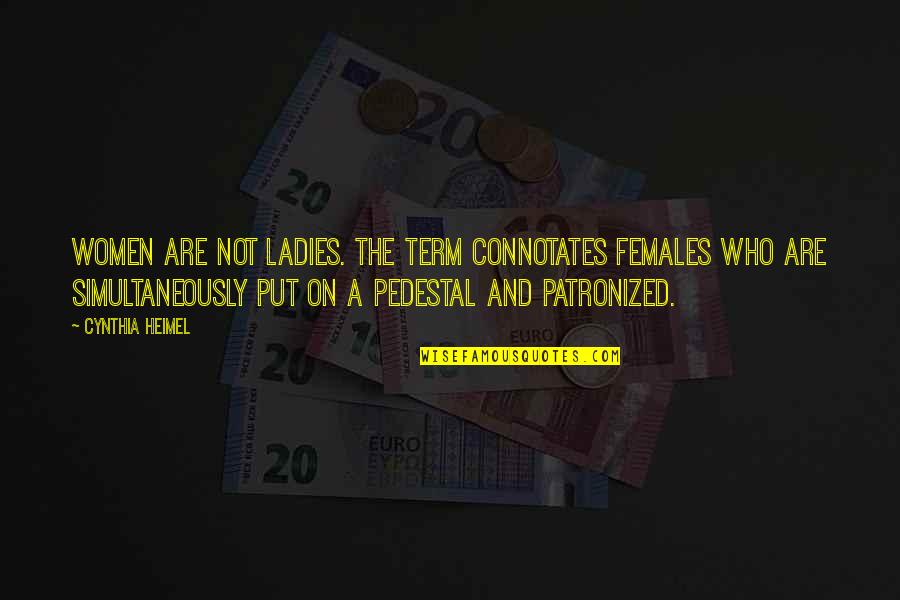 Finistere Sud Quotes By Cynthia Heimel: Women are not ladies. The term connotates females Finistere Sud Quotes By Cynthia Heimel: Women are not ladies. The term connotates females