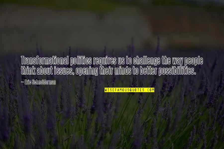 Finisterre David Quotes By Eric Schneiderman: Transformational politics requires us to challenge the way Finisterre David Quotes By Eric Schneiderman: Transformational politics requires us to challenge the way