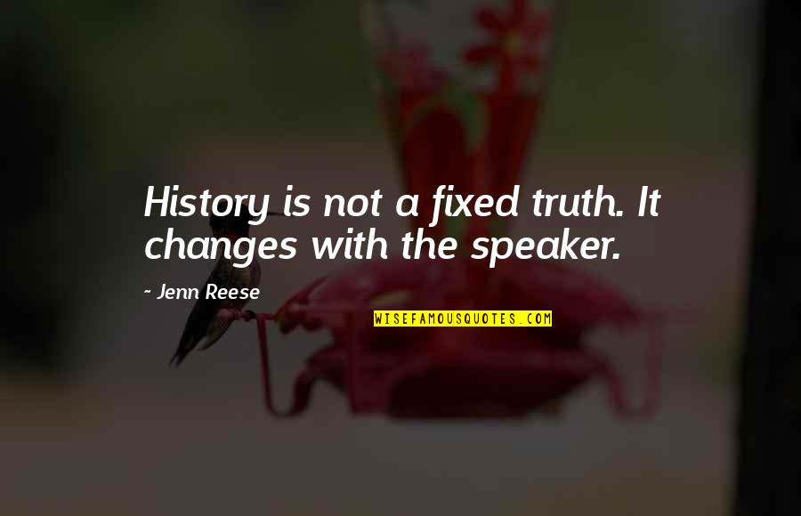 Finit Quotes By Jenn Reese: History is not a fixed truth. It changes