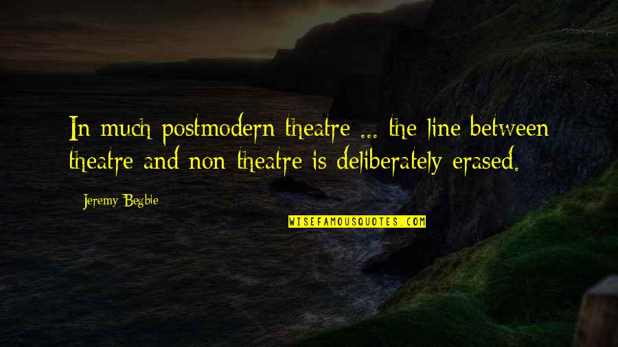 Finita La Quotes By Jeremy Begbie: In much postmodern theatre ... the line between