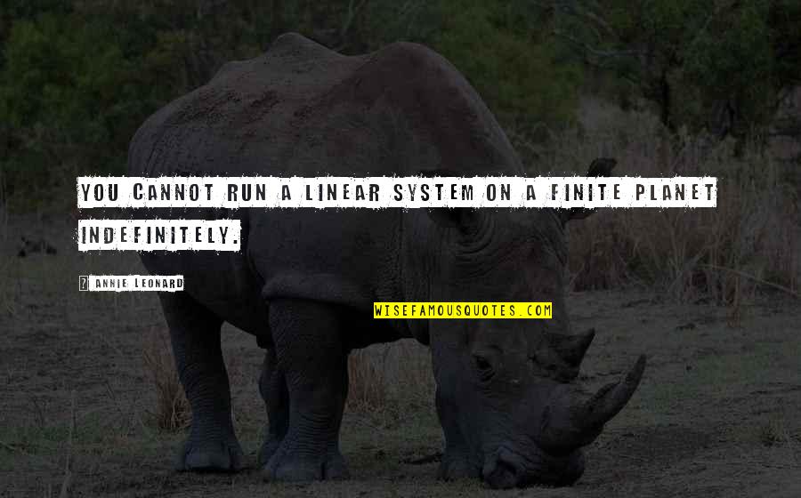 Finite Quotes By Annie Leonard: You cannot run a linear system on a