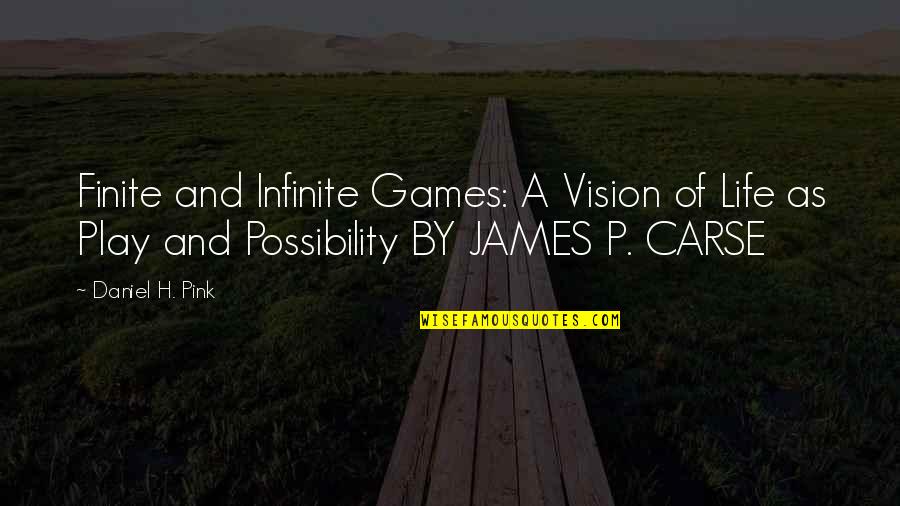 Finite Quotes By Daniel H. Pink: Finite and Infinite Games: A Vision of Life