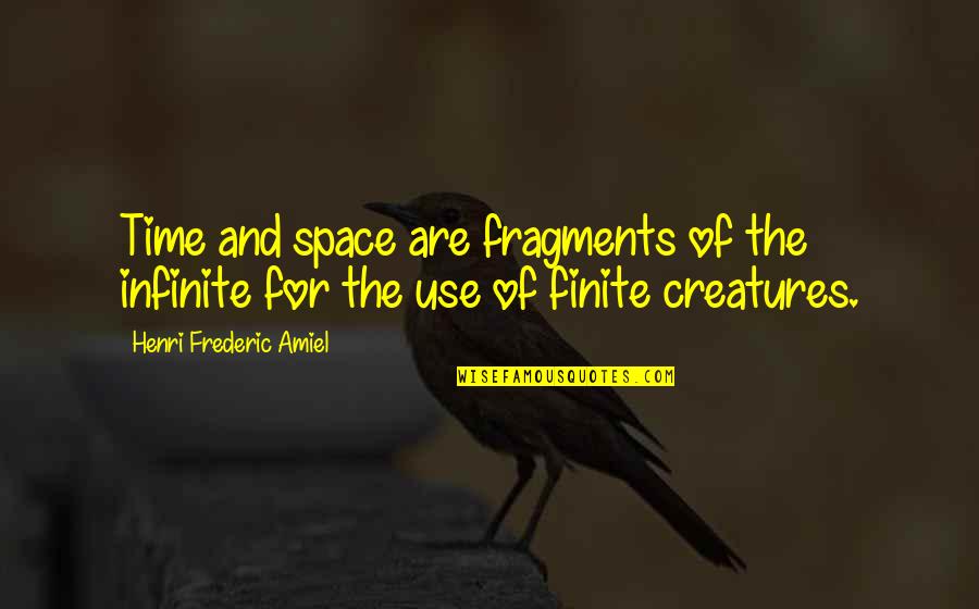 Finite Quotes By Henri Frederic Amiel: Time and space are fragments of the infinite