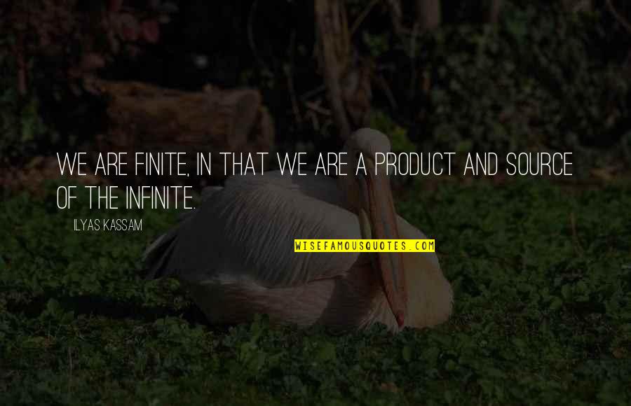 Finite Quotes By Ilyas Kassam: We are finite, in that we are a