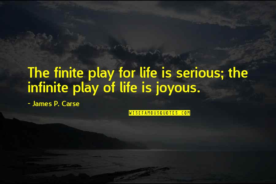 Finite Quotes By James P. Carse: The finite play for life is serious; the