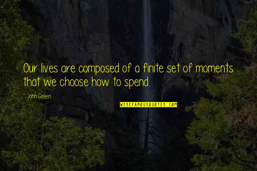 Finite Quotes By John Green: Our lives are composed of a finite set