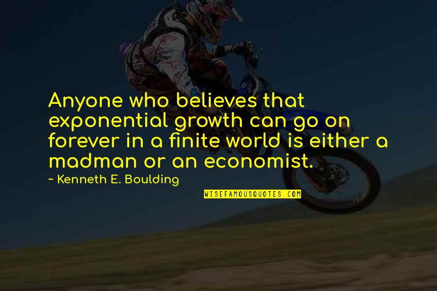 Finite Quotes By Kenneth E. Boulding: Anyone who believes that exponential growth can go
