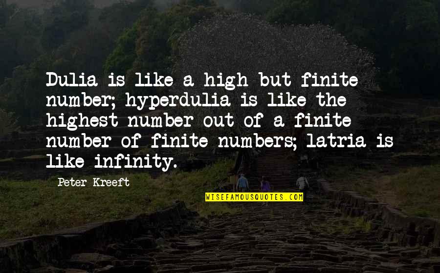 Finite Quotes By Peter Kreeft: Dulia is like a high but finite number;