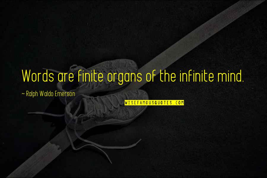 Finite Quotes By Ralph Waldo Emerson: Words are finite organs of the infinite mind.