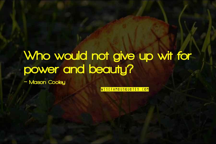 Finiteness Quotes By Mason Cooley: Who would not give up wit for power
