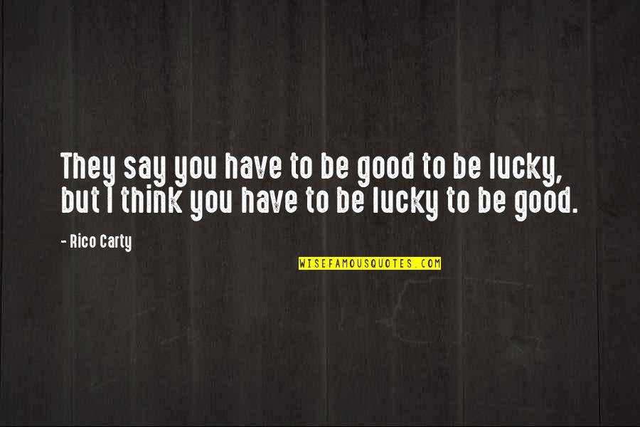 Finition Quotes By Rico Carty: They say you have to be good to