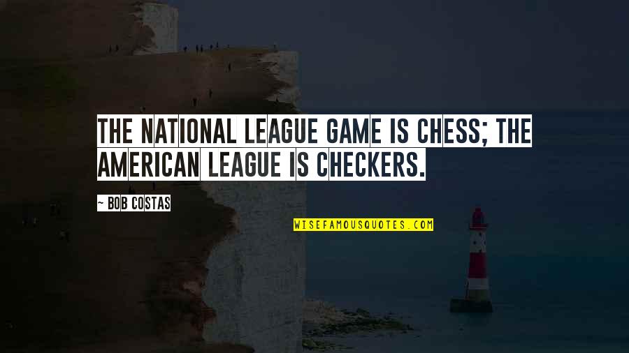 Finito In English Quotes By Bob Costas: The National League game is chess; The American
