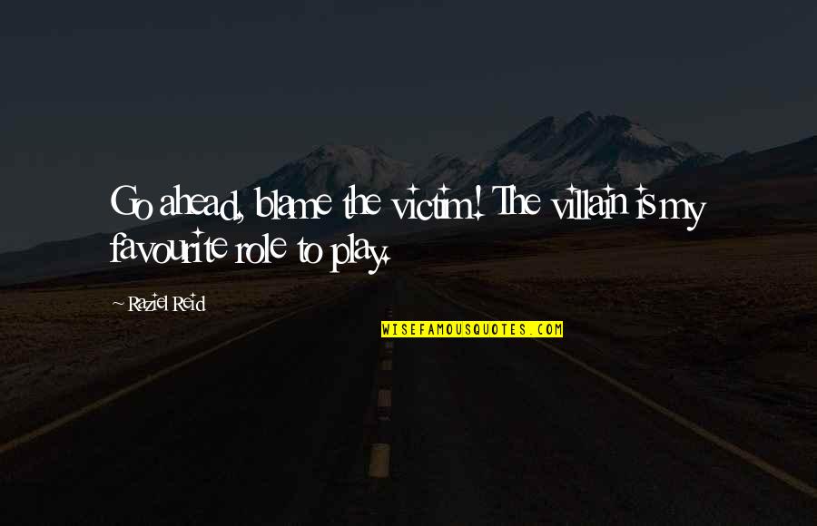 Finito Quotes By Raziel Reid: Go ahead, blame the victim! The villain is