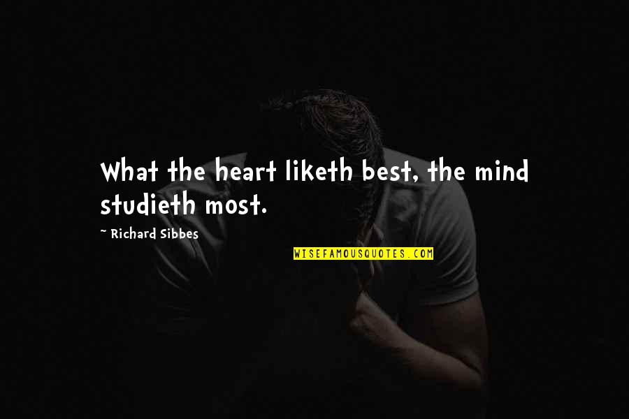 Finitos Newspaper Quotes By Richard Sibbes: What the heart liketh best, the mind studieth