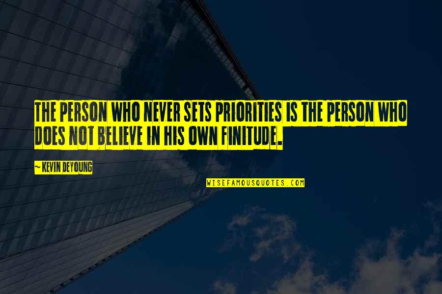 Finitude Quotes By Kevin DeYoung: The person who never sets priorities is the