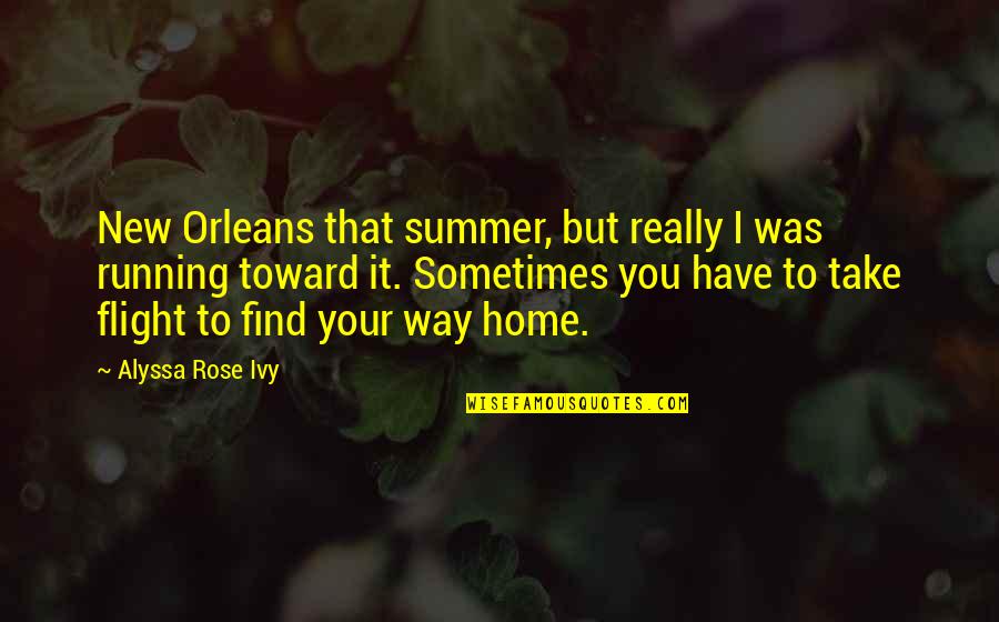 Finizio Amore Quotes By Alyssa Rose Ivy: New Orleans that summer, but really I was Finizio Amore Quotes By Alyssa Rose Ivy: New Orleans that summer, but really I was