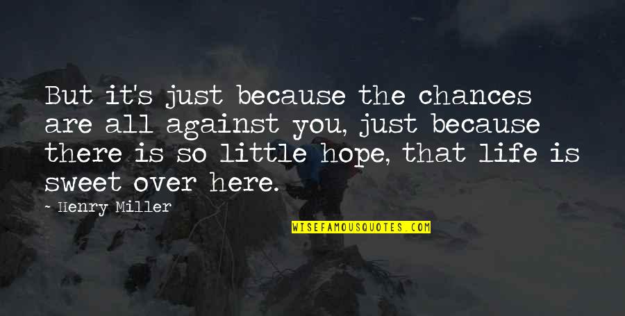 Finja Name Quotes By Henry Miller: But it's just because the chances are all Finja Name Quotes By Henry Miller: But it's just because the chances are all