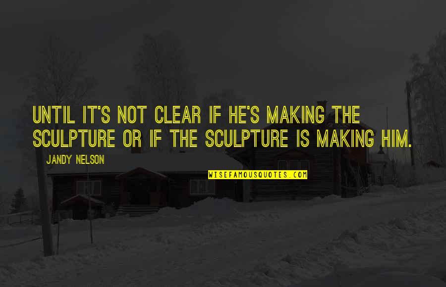 Finjak Quotes By Jandy Nelson: Until it's not clear if he's making the