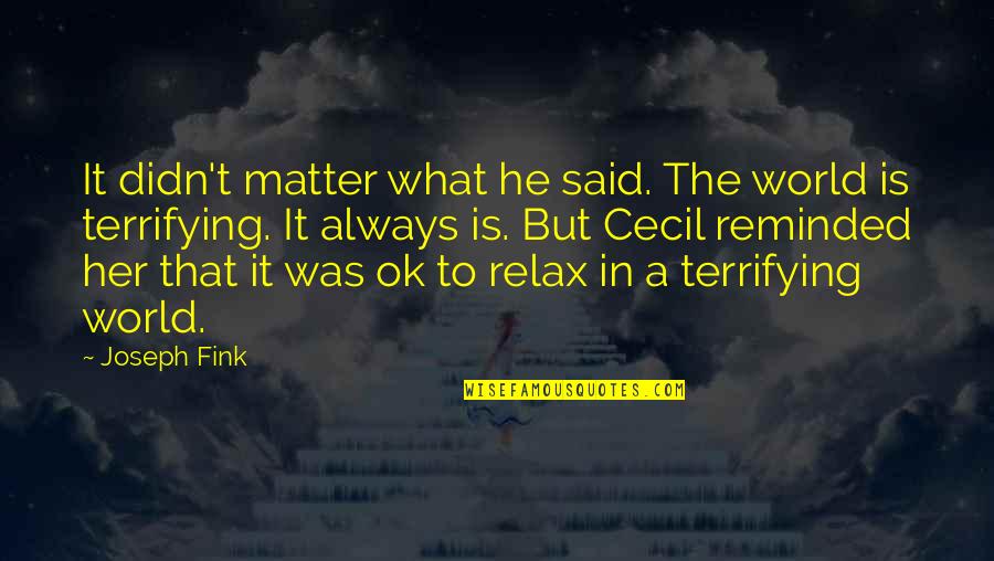 Fink-nottle Quotes By Joseph Fink: It didn't matter what he said. The world