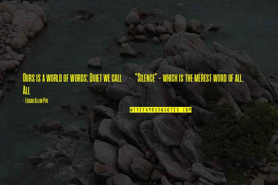 Fink Nottleson Quotes By Edgar Allan Poe: Ours is a world of words: Quiet we