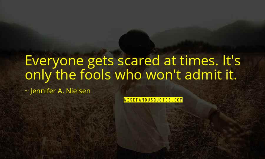 Fink Quotes By Jennifer A. Nielsen: Everyone gets scared at times. It's only the Fink Quotes By Jennifer A. Nielsen: Everyone gets scared at times. It's only the