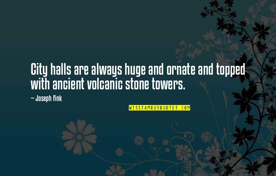 Fink Quotes By Joseph Fink: City halls are always huge and ornate and