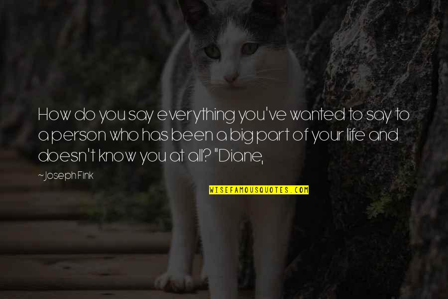 Fink Quotes By Joseph Fink: How do you say everything you've wanted to Fink Quotes By Joseph Fink: How do you say everything you've wanted to