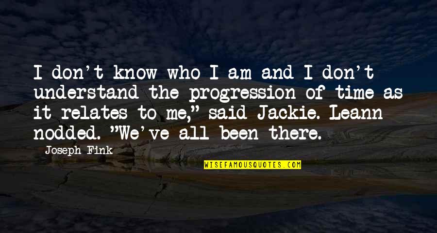 Fink Quotes By Joseph Fink: I don't know who I am and I Fink Quotes By Joseph Fink: I don't know who I am and I