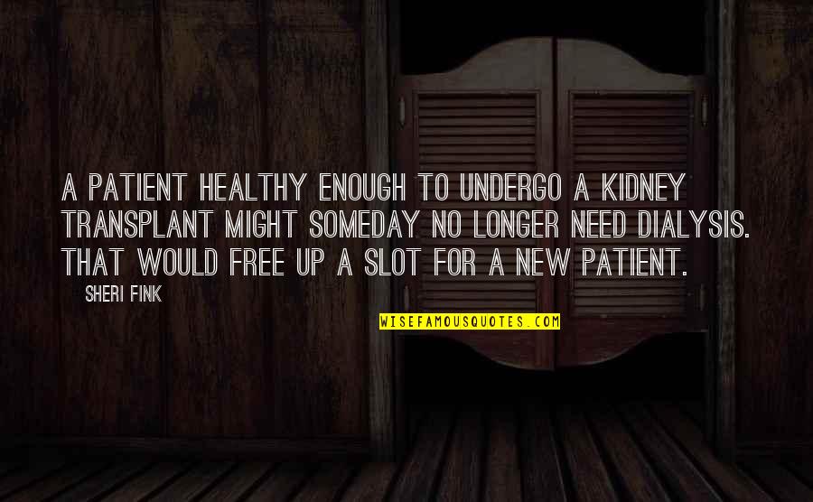 Fink Quotes By Sheri Fink: A patient healthy enough to undergo a kidney Fink Quotes By Sheri Fink: A patient healthy enough to undergo a kidney