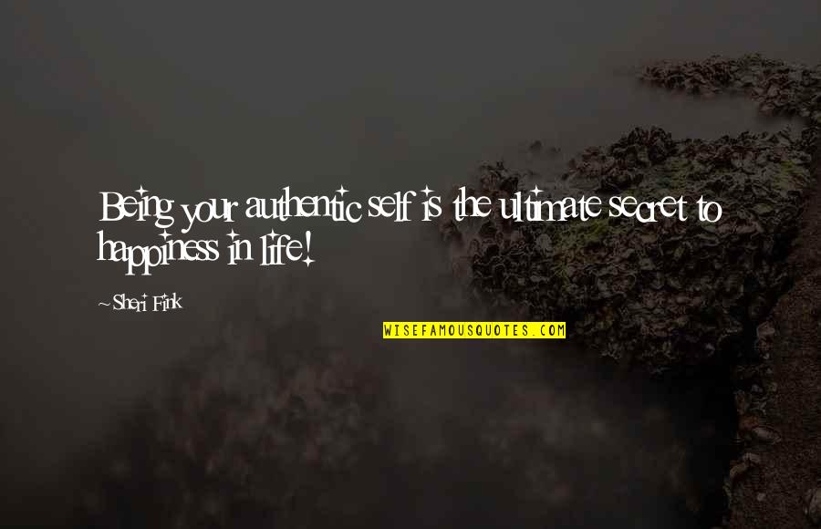 Fink Quotes By Sheri Fink: Being your authentic self is the ultimate secret