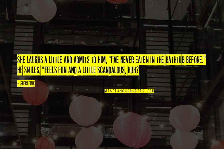 Fink Quotes By Sheri Fink: She laughs a little and admits to him, Fink Quotes By Sheri Fink: She laughs a little and admits to him,