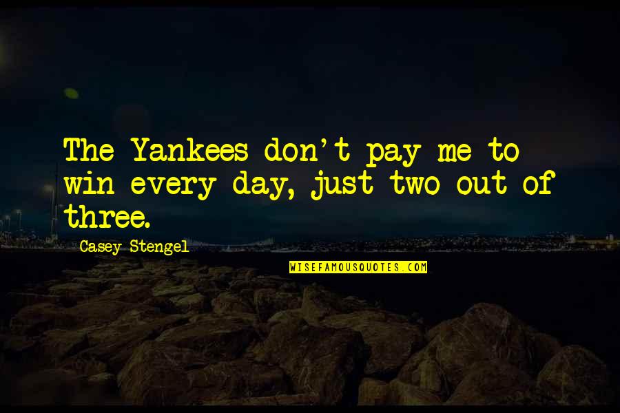 Finkelhor Four Quotes By Casey Stengel: The Yankees don't pay me to win every