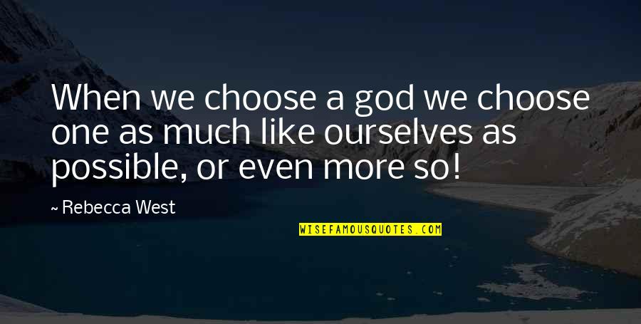 Finkelhor Quotes By Rebecca West: When we choose a god we choose one Finkelhor Quotes By Rebecca West: When we choose a god we choose one
