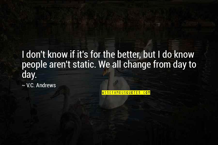 Finkelhor Quotes By V.C. Andrews: I don't know if it's for the better, Finkelhor Quotes By V.C. Andrews: I don't know if it's for the better,