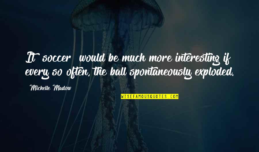 Finkelman Defending Quotes By Michelle Madow: It [soccer] would be much more interesting if