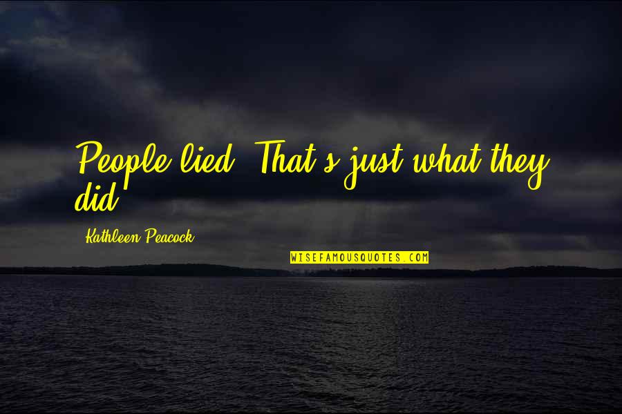 Finkenauer Quotes By Kathleen Peacock: People lied. That's just what they did. Finkenauer Quotes By Kathleen Peacock: People lied. That's just what they did.