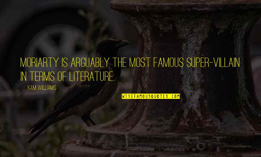 Finkenstein Castle Quotes By Kam Williams: Moriarty is arguably the most famous super-villain in