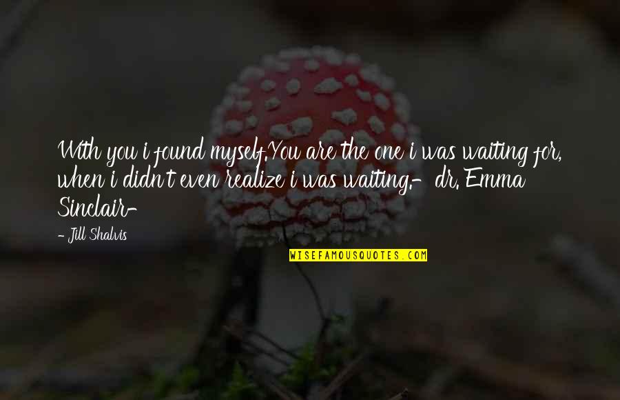 Finkenstein Polka Quotes By Jill Shalvis: With you i found myself.You are the one Finkenstein Polka Quotes By Jill Shalvis: With you i found myself.You are the one