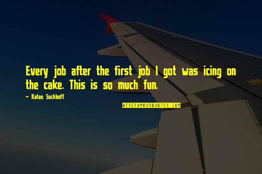 Finkenstein Polka Quotes By Katee Sackhoff: Every job after the first job I got
